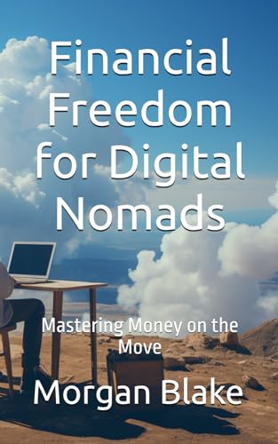 Financial Freedom for Digital Nomads: Mastering Money on the Move (Italian Edition)