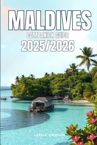 Maldives Companion Guide 2025/2026: Everything You Need for a Perfect Trip: Updated Tips, Itineraries, and Hidden Gems for the Modern Explorer