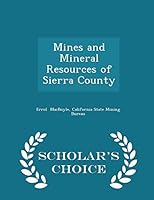 Mines and Mineral Resources of Sierra County - Scholar's Choice Edition 1298085837 Book Cover