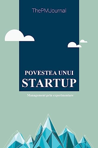 Povestea Unui Startup: Management Prin Experimentare (Romanian Edition)