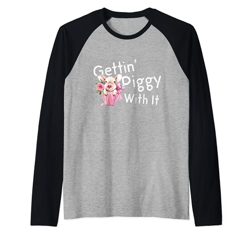Gettin Piggy With It - Pig Lover - Funny Animal Saying Gift Camiseta Manga Raglan