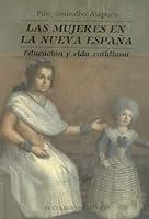 Las Mujeres En La Nueva Espana: Educacion y Vida Cotidiana 9681203542 Book Cover
