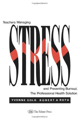 Teachers Managing Stress & Preventing Burnout: The Professional Health Solution by Yvonne Gold (1993-02-16)