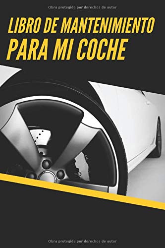 Libro De Mantenimiento Para Mi Coche: Cuaderno de mantenimiento del automóvil con páginas prefabri Libro De Mantenimiento Para Mi Coche: Cuaderno de mantenimiento del automóvil con páginas prefabri