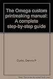  The Omega custom printmaking manual: A complete step-by-step guide [Paperback...