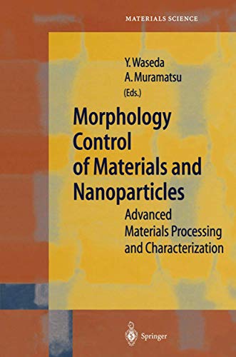 Morphology Control of Materials and Nanoparticles: Advanced Materials Processing and Characterization (Springer Series in Materials Science, 64)