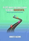 4-LIFE HACKS YOU SHOULD KNOW TO BECOME SUCCESSFUL : Keys to practical success (English Edition)
