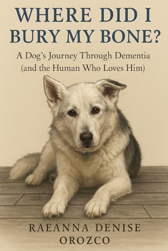 Where Did I Bury My Bone?: A Dog's Journey Through