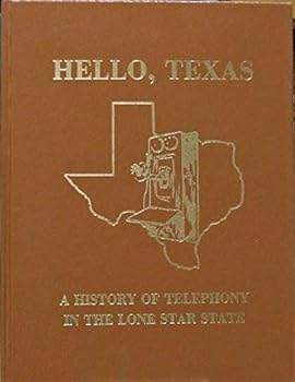 Hardcover Hello Texas : A History of Telephony In The Lone Star State Book