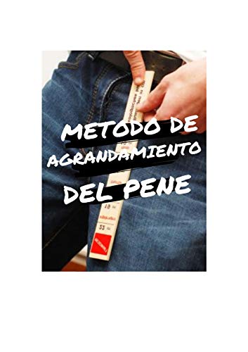 MÉTODO DE AGRANDAMIENTO DEL PENE (Spanish Edition)