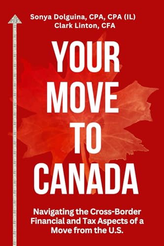 Your Move to Canada: Navigating the Cross-Border Financial and Tax Aspects of a Move from the U.S.
