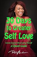 30 Days to Greater Self Love: A quick guide to lessons learned about loving yourself. B0D5WQD746 Book Cover