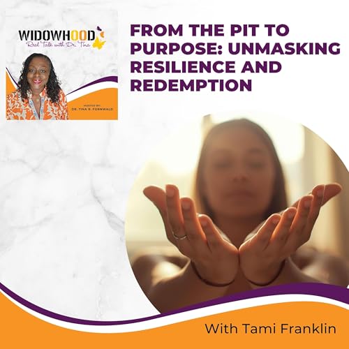 From the Pit to Purpose: Unmasking Resilience and Redemption with Tami Franklin
