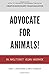 Produktbild Advocate for Animals!: An Abolitionist Vegan Handbook