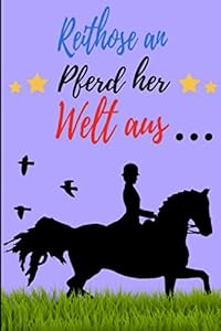 Reithose an, Pferde her, Welt aus: Reitbuch, Trainingstagebuch, Logbuch um Ihre Reitstunden aufzuschreiben, um Ihre besten Erinnerungen ... für Reiter, Kavalier und Pferde-liebhaber