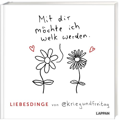 kriegundfreitag: Liebesdinge: Mit dir möchte ich welk werden | Warmherziges Geschenkbuch mit satirischen Cartoons für frisch Verliebte und Paare zum Valentinstag