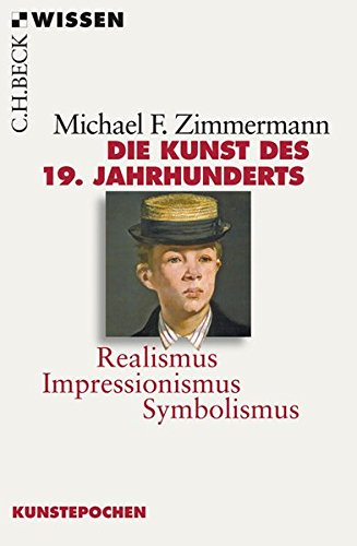 Die Kunst des 19. Jahrhunderts: Realismus, Impressionismus, Symbolismus Die Kunst des 19. Jahrhunderts: Realismus, Impressionismus, Symbolismus