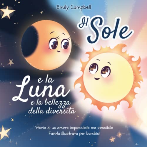 Il Sole e la Luna e la bellezza della diversità: Storia di un amore impossibile ma possibile (Favola illustrata per bambini) (Italian Edition)