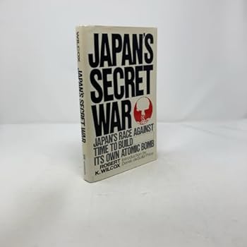 Japan's Secret War: Japan's Race Against Time to Build Its Own Atomic Bomb
