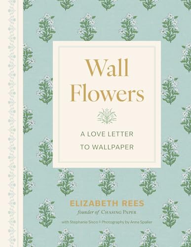 Wall Flowers: A Love Letter to Wallpaper