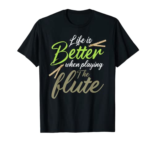 Flute Player Shirt Life is Better Flutist Instrument Flûte T-Shirt