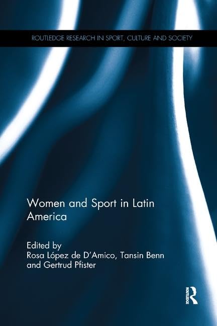 Women and Sport in Latin America (Routledge Research in Sport, Culture and Society)