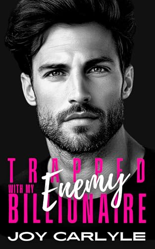 Trapped With My Billionaire Enemy: An Enemies to Lovers Steamy Romance (Just One Night... And Other Lies)