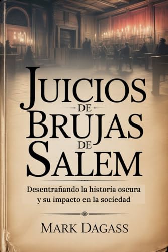JUICIOS DE BRUJAS DE SALEM: Desentrañando la historia oscura y su impacto en la sociedad