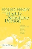 Psychotherapy and the Highly Sensitive Person