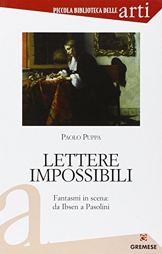 Lettere Impossibili. Fantasmi In Scena: Da Ibsen A Pasolini Lettere Impossibili. Fantasmi In Scena: Da Ibsen A Pasolini