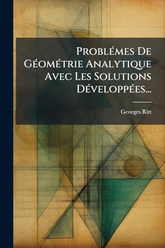 Problémes De Géométrie Analytique Avec Les Solutions Développées... (French Edition)
