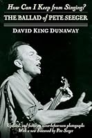 How Can I Keep from Singing?: The Ballad of Pete Seeger