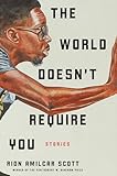 The World Doesn't Require You: Stories