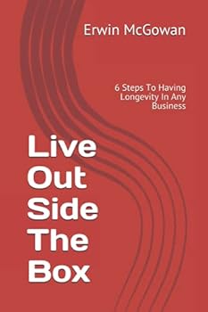 Paperback Live Out Side The Box: 6 Steps To Having Longevity In Any Business Book
