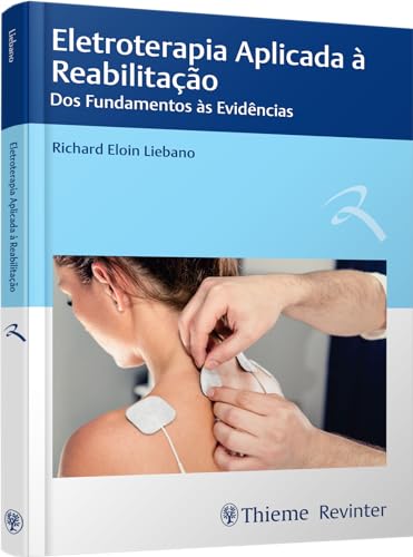 Eletroterapia Aplicada à Reabilitação: Dos Fundamentos às Evidências