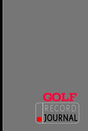 Golf Record Journal: Golf Log Book. Track &amp; Record Every Swing on The Green. Perfect for Every Game. Ideal Gift for Golfers