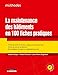 La maintenance des bâtiments en 100 fiches pratiques: Fiches de maintenance des ouvrages et des équipements - Fiches de visite et de désordre