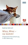 katzenhaltung gesetz  Miez, miez - na komm!: Artgerechte Katzenhaltung in der Wohnung (\