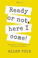 Ready or Not, Here I Come!: Preparing Your Heart for the Second Coming 1736963007 Book Cover