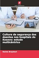 Cultura de segurança dos doentes nos hospitais do Kosovo: estudo multicêntrico (Portuguese Edition) 620891096X Book Cover