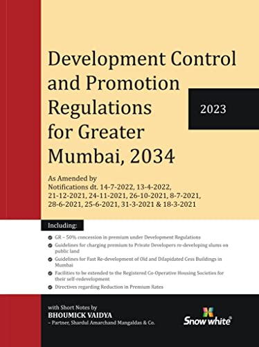 Snowwhite's Development Control and Promotion Regulations (DCR) for Greater Mumbai, 2034 with Short Notes by Bhoumick Vaidya ( Partner, Shardul Amarchand Mangaldas) June 2023 Edition