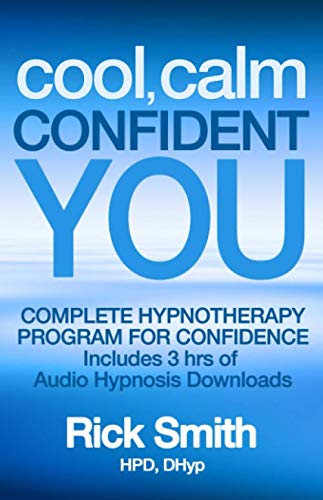 Cool, Calm, Confident You: Complete Hypnotherapy Program for Confidence - Includes 3 hrs of Audio Hypnosis Downloads (Rick Smith Hypnosis) Paperback – 9 Dec. 2018