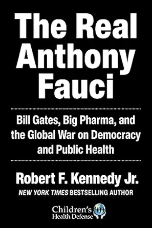 Real Anthony Fauci: Bill Gates, Big Pharma, and the Global War on Democracy and Public Health (Children’s Health Defense)