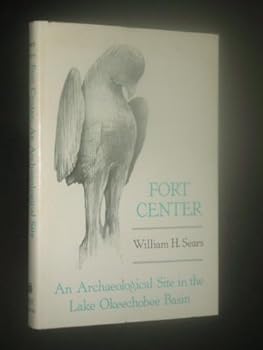 Hardcover Fort Center: An Archaeological Site in the Lake Okeechobee Basin (Ripley P. Bullen monographs in anthropology and history) by William H. Sears (1989-03-02) Book