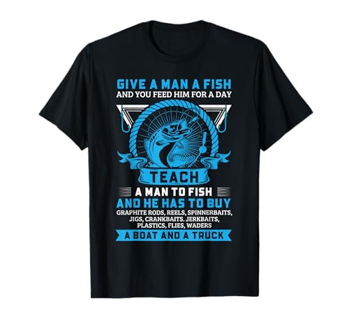 Teach A Man To Fish Funny Fishing Fisherman Quote T-Shirt