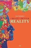 CREATE A BETTER REALITY: The Neuro-Emotional Passion of the Quantum Mind | The Desire Therapy - Herausgeber: Eric Eiserloh MAIA TSKITISHVILI, Maia Tskitishvili Vazha Kurkhuli, Anny Mamuchashvili Übersetzer: Mariam Orkodashvili 