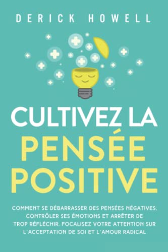 Cultivez la pensée positive: Comment se débarrasser...