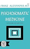 Psychosomatic Medicine: Its Principles and Applications