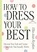 Produktbild How to Dress Your Best: Discover Your Personal Style and Curate a Wardrobe That Actually Works