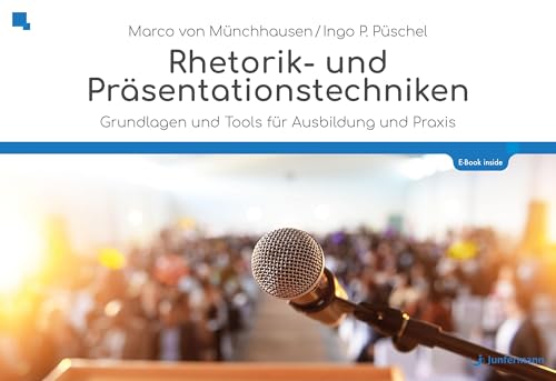 Rhetorik und Präsentationstechniken: Die Kunst, frei zu reden und zu überzeugen